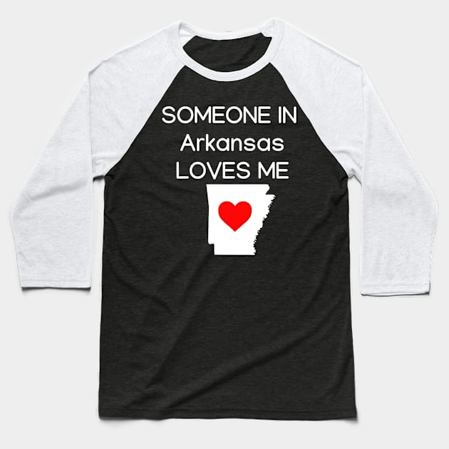 Someone in Arkansas Loves Me Baseball T-Shirt by HerbalBlue